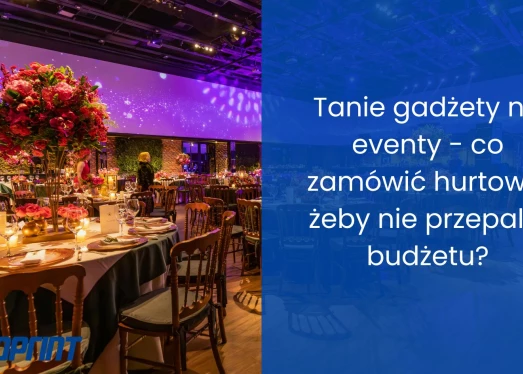Tanie gadżety na eventy - co zamówić hurtowo, żeby nie przepalić budżetu?